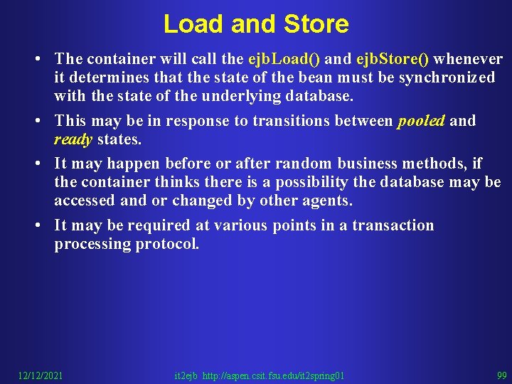 Load and Store • The container will call the ejb. Load() and ejb. Store()