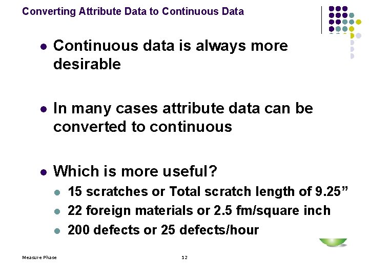 Converting Attribute Data to Continuous Data l Continuous data is always more desirable l