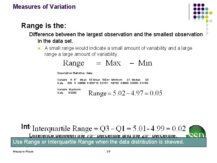 Measures of Variation Range is the: Difference between the largest observation and the smallest