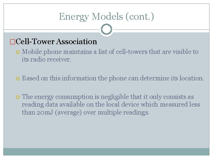 Energy Models (cont. ) �Cell-Tower Association Mobile phone maintains a list of cell-towers that