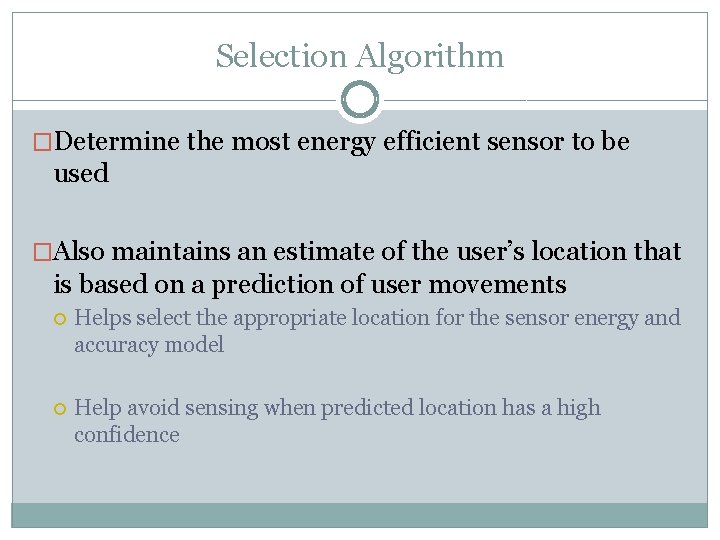 Selection Algorithm �Determine the most energy efficient sensor to be used �Also maintains an