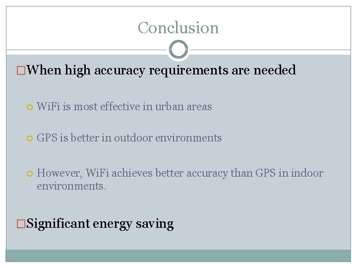 Conclusion �When high accuracy requirements are needed Wi. Fi is most effective in urban