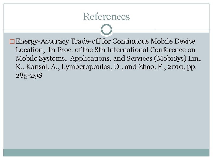 References � Energy-Accuracy Trade-off for Continuous Mobile Device Location, In Proc. of the 8