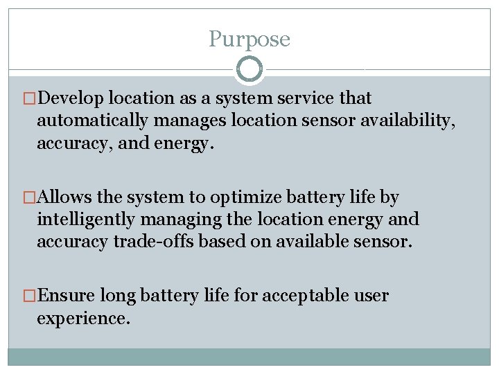 Purpose �Develop location as a system service that automatically manages location sensor availability, accuracy,