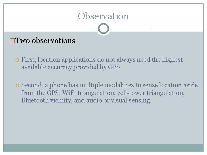 Observation �Two observations First, location applications do not always need the highest available accuracy