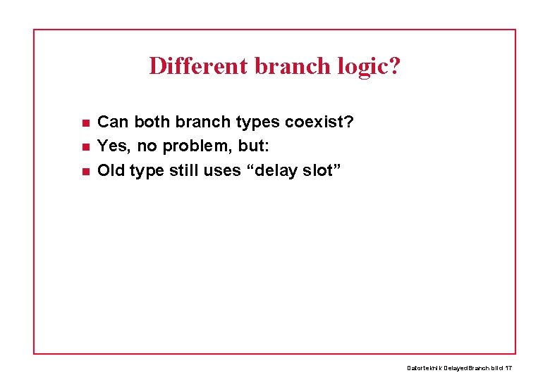 Different branch logic? Can both branch types coexist? Yes, no problem, but: Old type