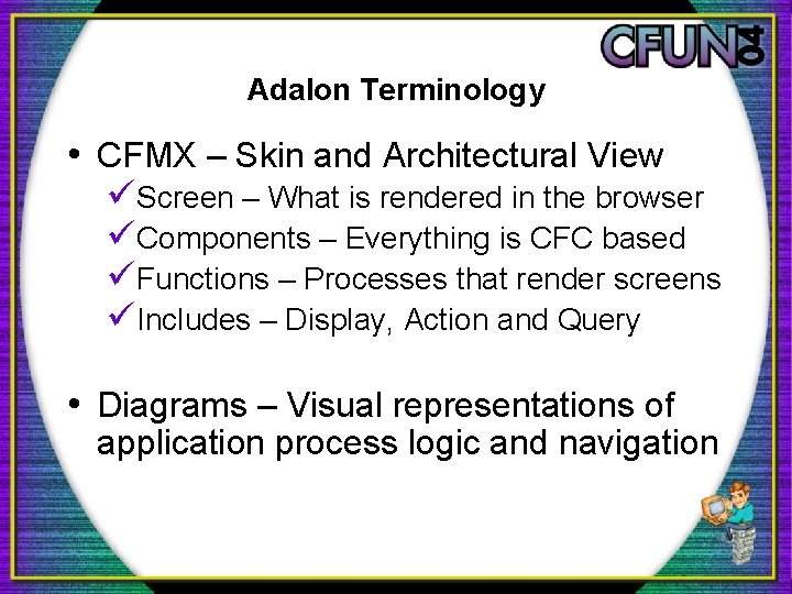 Adalon Terminology • CFMX – Skin and Architectural View üScreen – What is rendered
