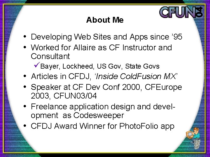 About Me • Developing Web Sites and Apps since ’ 95 • Worked for
