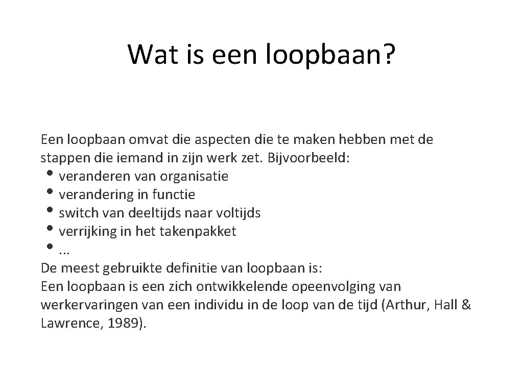 Wat is een loopbaan? Een loopbaan omvat die aspecten die te maken hebben met