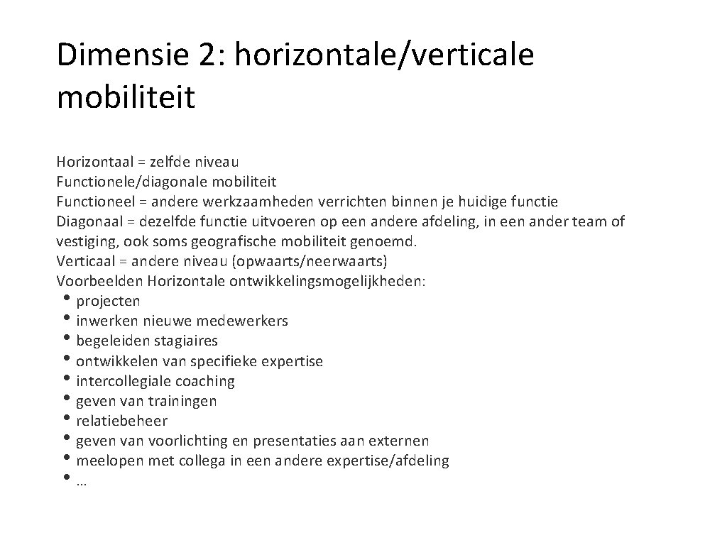 Dimensie 2: horizontale/verticale mobiliteit Horizontaal = zelfde niveau Functionele/diagonale mobiliteit Functioneel = andere werkzaamheden