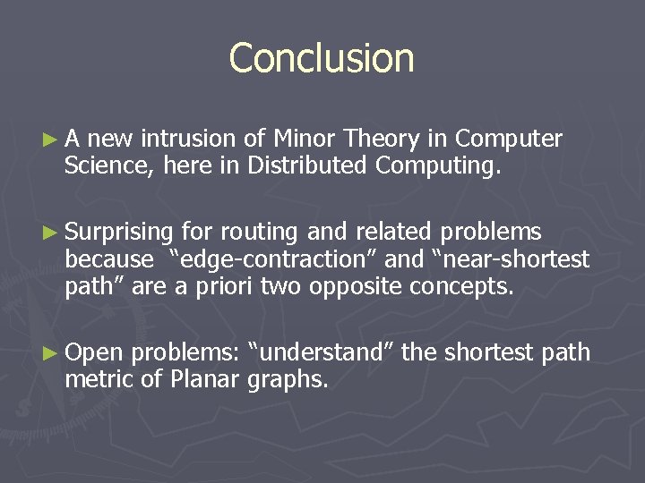 Conclusion ►A new intrusion of Minor Theory in Computer Science, here in Distributed Computing.