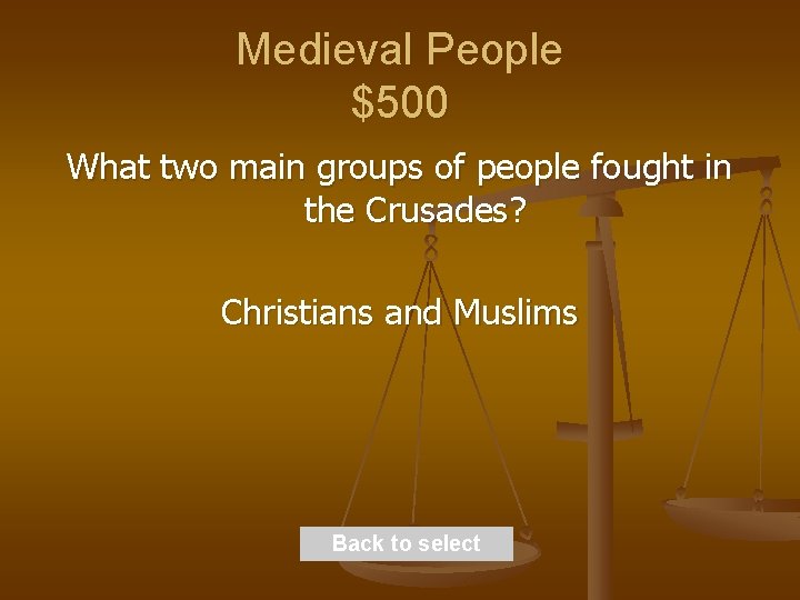 Medieval People $500 What two main groups of people fought in the Crusades? Christians