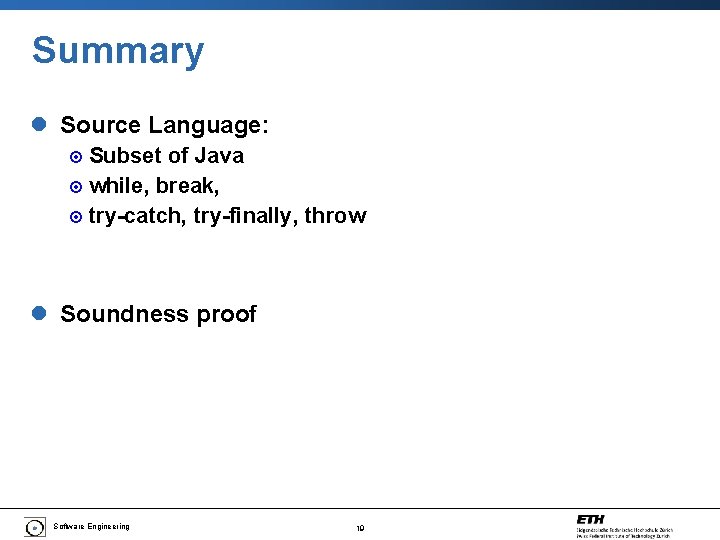 Summary l Source Language: ¤ Subset of Java ¤ while, break, ¤ try-catch, try-finally,