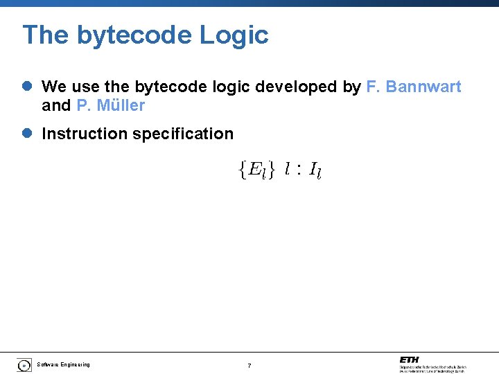 The bytecode Logic l We use the bytecode logic developed by F. Bannwart and