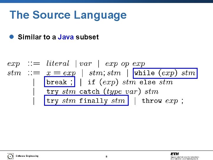The Source Language l Similar to a Java subset Software Engineering 8 