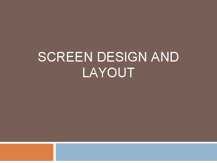 SCREEN DESIGN AND LAYOUT 