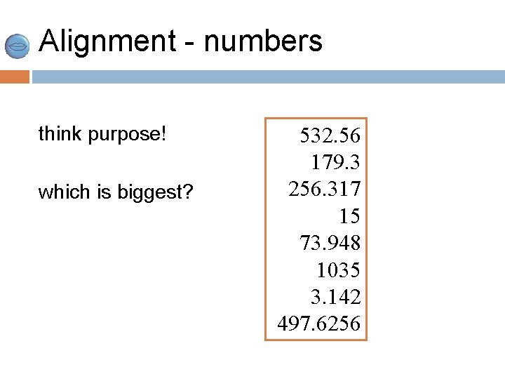 Alignment - numbers think purpose! which is biggest? 532. 56 179. 3 256. 317