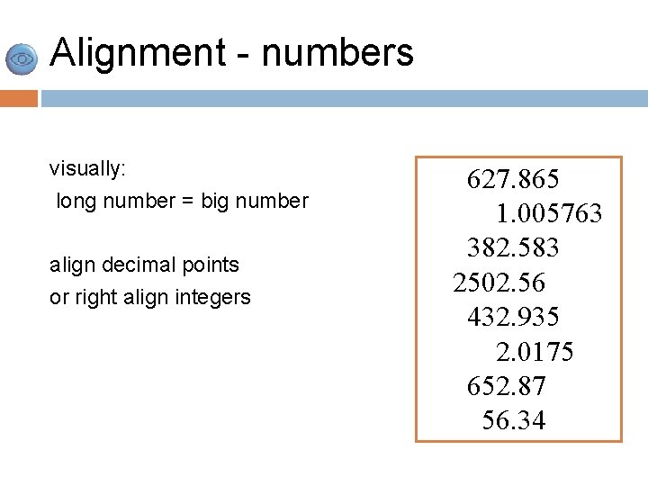 Alignment - numbers visually: long number = big number align decimal points or right