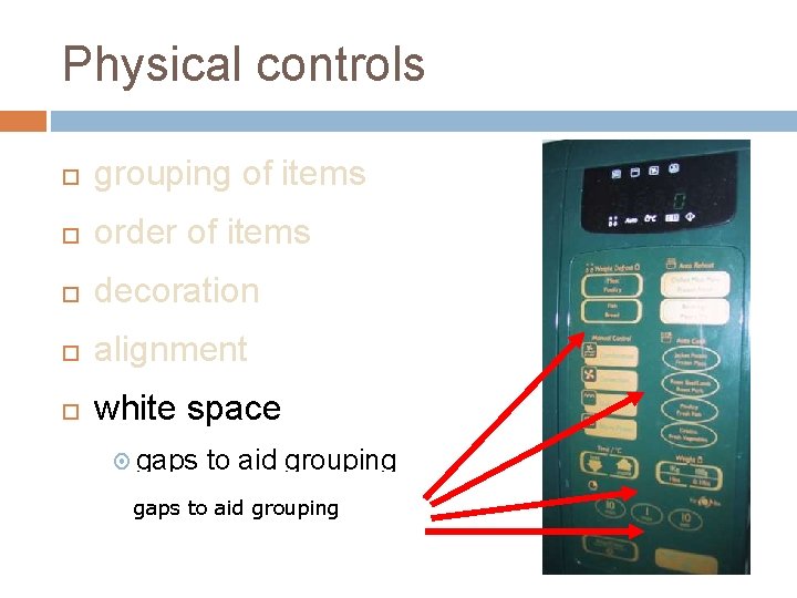 Physical controls grouping of items order of items decoration alignment white space gaps to