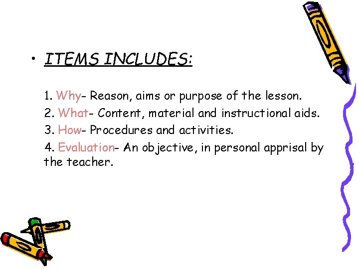  • ITEMS INCLUDES: 1. Why- Reason, aims or purpose of the lesson. 2.