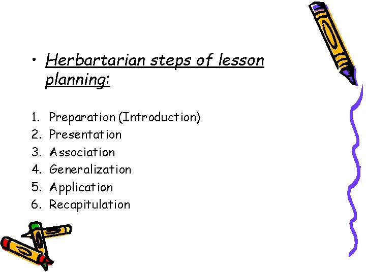  • Herbartarian steps of lesson planning: 1. 2. 3. 4. 5. 6. Preparation