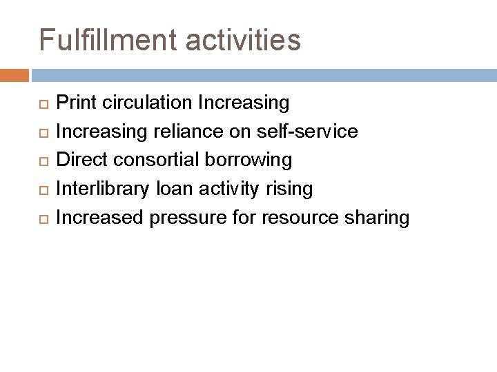 Fulfillment activities Print circulation Increasing reliance on self-service Direct consortial borrowing Interlibrary loan activity
