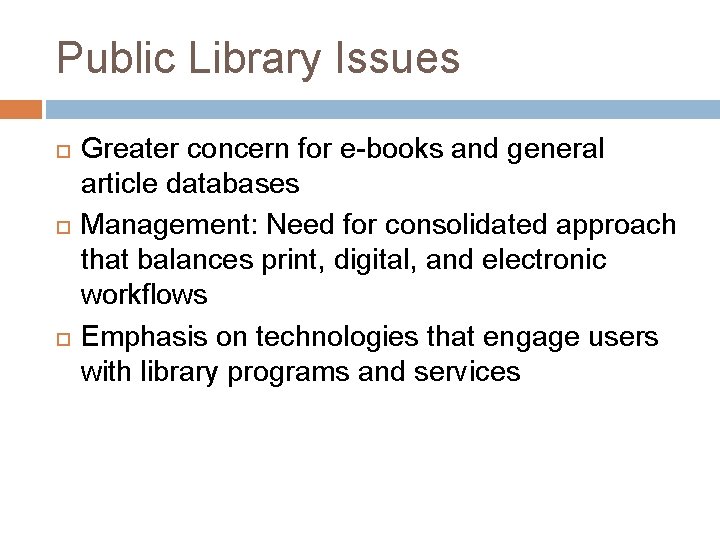 Public Library Issues Greater concern for e-books and general article databases Management: Need for