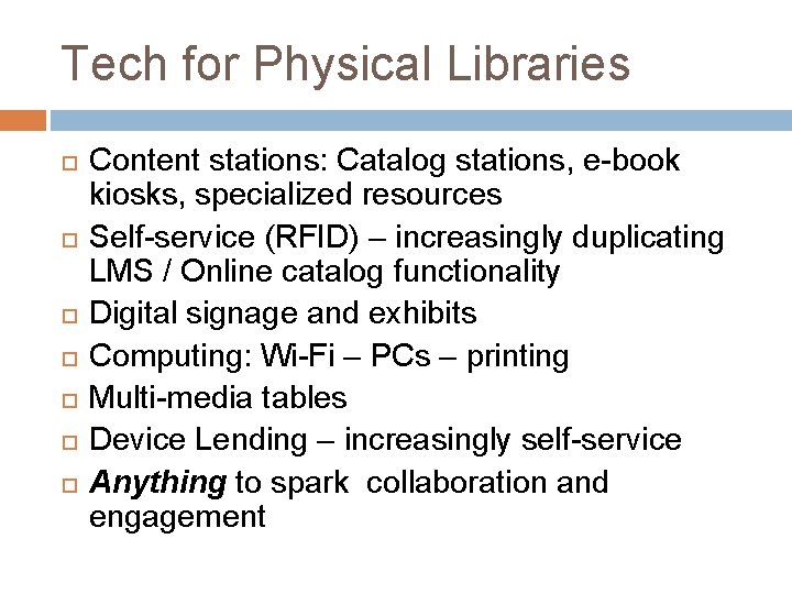 Tech for Physical Libraries Content stations: Catalog stations, e-book kiosks, specialized resources Self-service (RFID)