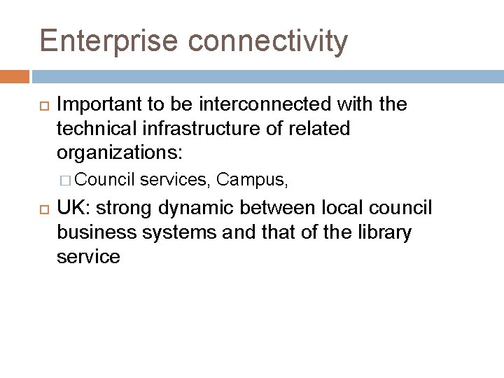 Enterprise connectivity Important to be interconnected with the technical infrastructure of related organizations: �