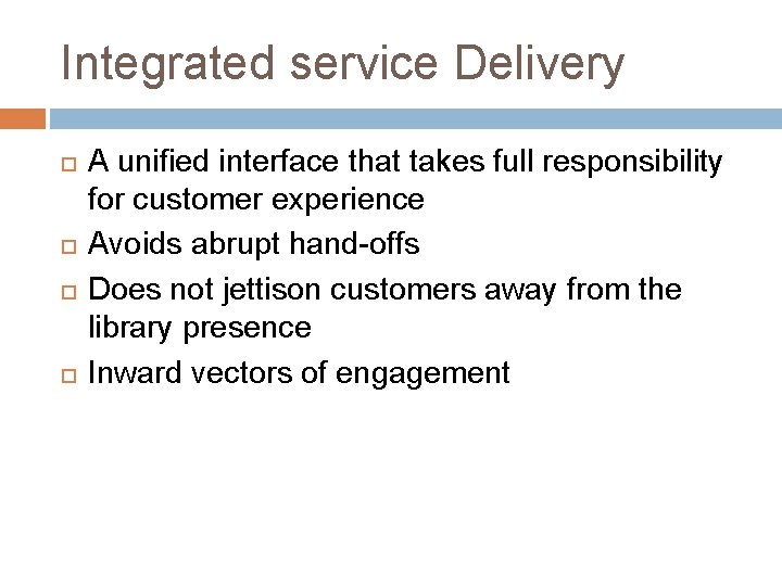Integrated service Delivery A unified interface that takes full responsibility for customer experience Avoids