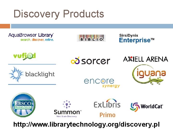 Discovery Products http: //www. librarytechnology. org/discovery. pl 