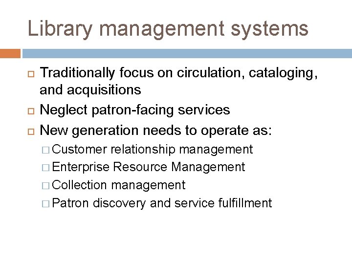 Library management systems Traditionally focus on circulation, cataloging, and acquisitions Neglect patron-facing services New