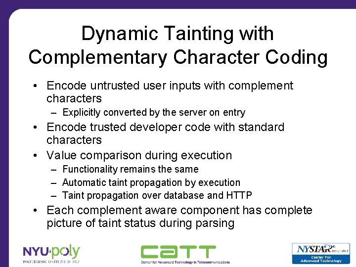 Dynamic Tainting with Complementary Character Coding • Encode untrusted user inputs with complement characters