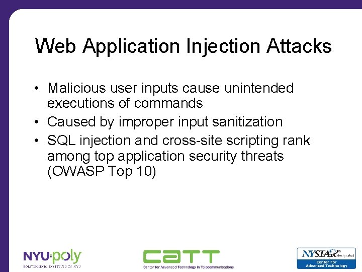 Web Application Injection Attacks • Malicious user inputs cause unintended executions of commands •