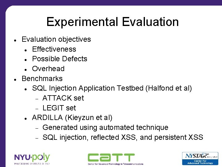 Experimental Evaluation objectives Effectiveness Possible Defects Overhead Benchmarks SQL Injection Application Testbed (Halfond et