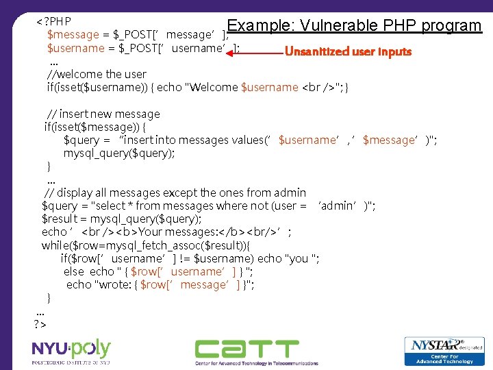 <? PHP Example: Vulnerable PHP $message = $_POST[’message’]; $username = $_POST[’username’]; Unsanitized user inputs