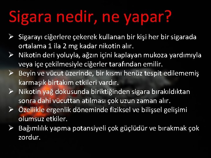 Sigara nedir, ne yapar? Ø Sigarayı ciğerlere çekerek kullanan bir kişi her bir sigarada