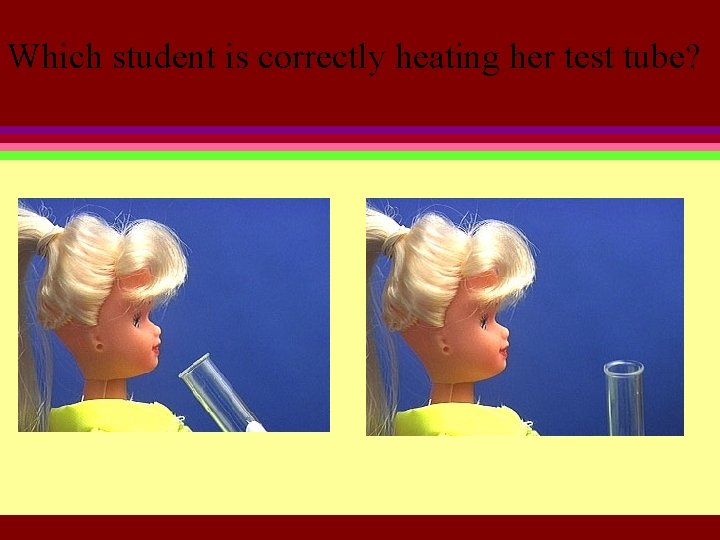 Which student is correctly heating her test tube? 