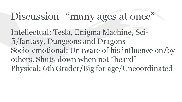 Discussion- “many ages at once” Intellectual: Tesla, Enigma Machine, Scifi/fantasy, Dungeons and Dragons Socio-emotional: