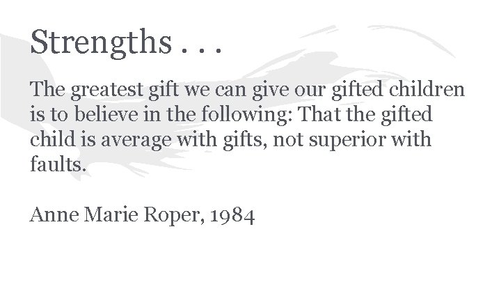 Strengths. . . The greatest gift we can give our gifted children is to