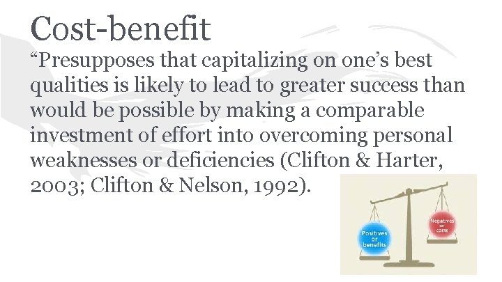 Cost-benefit “Presupposes that capitalizing on one’s best qualities is likely to lead to greater