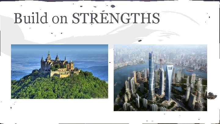 Build on STRENGTHS 
