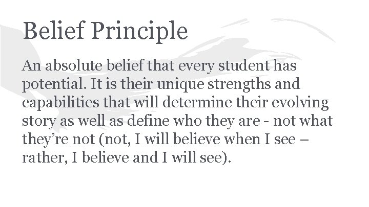 Belief Principle An absolute belief that every student has potential. It is their unique