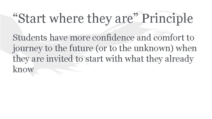 “Start where they are” Principle Students have more confidence and comfort to journey to