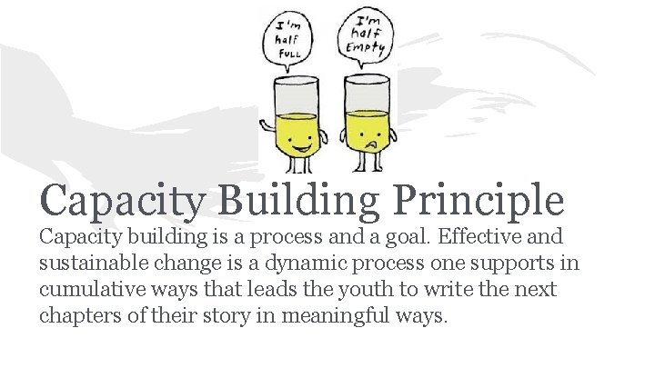Capacity Building Principle Capacity building is a process and a goal. Effective and sustainable