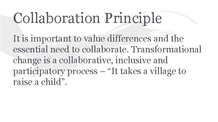 Collaboration Principle It is important to value differences and the essential need to collaborate.