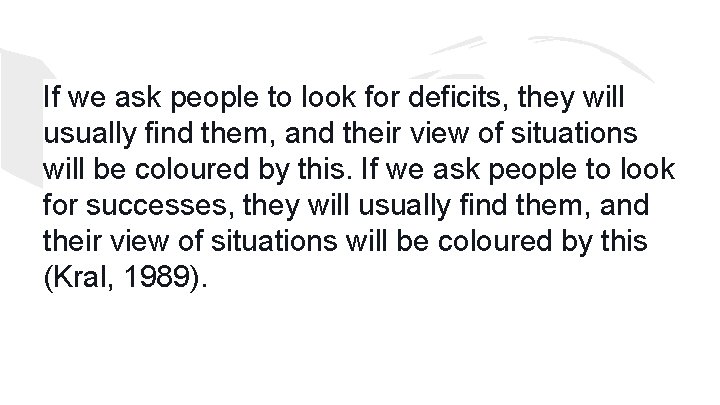 If we ask people to look for deficits, they will usually find them, and