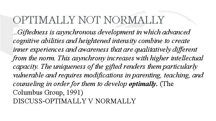 OPTIMALLY NOT NORMALLY. . Giftedness is asynchronous development in which advanced cognitive abilities and