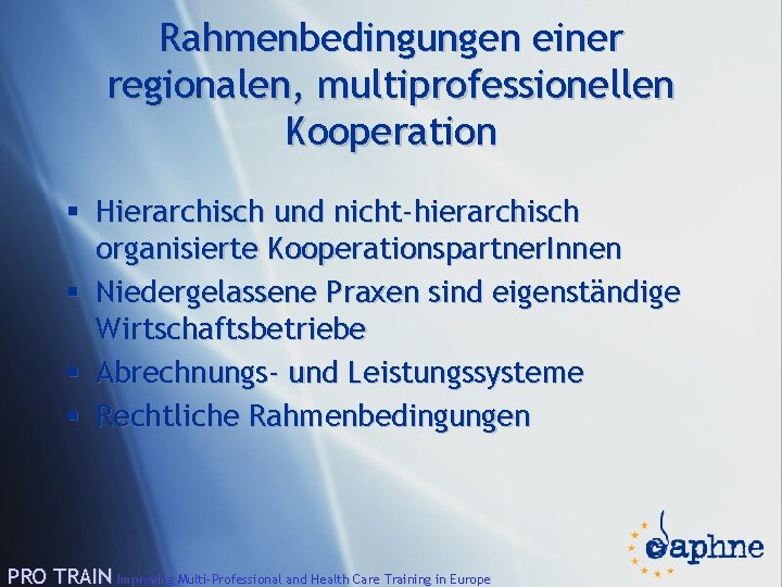 Rahmenbedingungen einer regionalen, multiprofessionellen Kooperation § Hierarchisch und nicht-hierarchisch organisierte Kooperationspartner. Innen § Niedergelassene