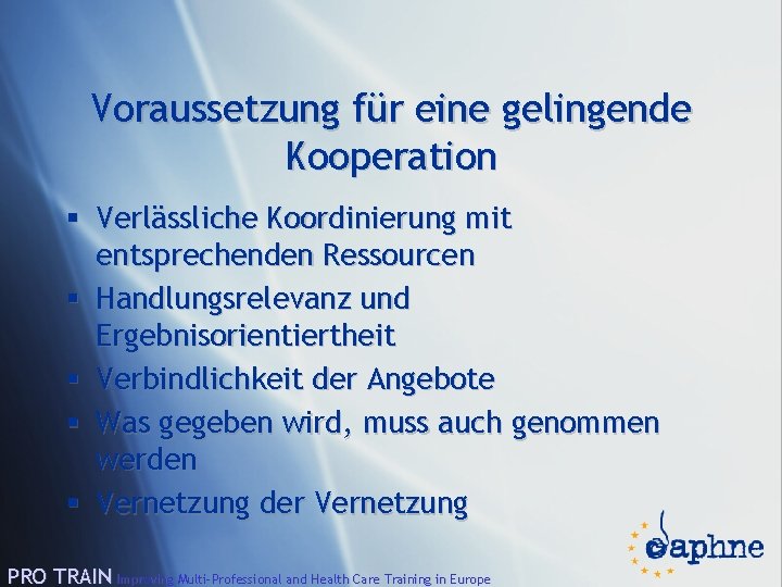 Voraussetzung für eine gelingende Kooperation § Verlässliche Koordinierung mit entsprechenden Ressourcen § Handlungsrelevanz und